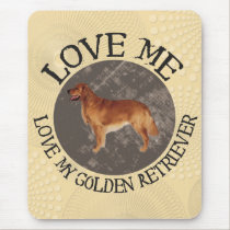Love me, love my Golden Retriever mousepads