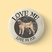 Love Me, love my Pug buttons