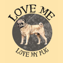 Love me, love my Pug t-shirts