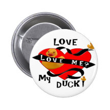 Love Me? Love My RUBBER Duckie! Pinback Button