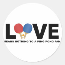 Love Means Nothing to a Ping Pong Fan Round Stickers