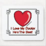 Love My Doctor - He's the Best! Mouse Pads