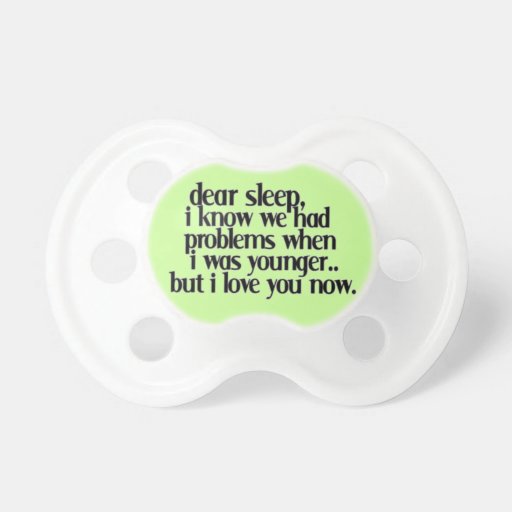 LOVE SLEEP NOW FUNNY SAYINGS COMMENTS QUOTES EXPRE BABY PACIFIER