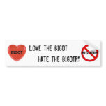 Love the Bigot, Hate the Bigotry Bumper Sticker