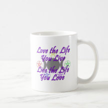 Love the Life You Live Coffee Mugs