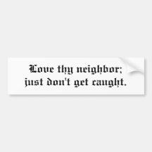 Love Thy Neighbour Bumper Sticker