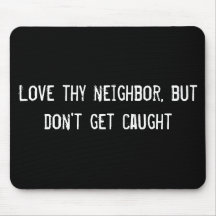 Love thy neighbour, but don't get caught mousepads