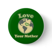 Love yolur Mother Earth Day Pinback Button