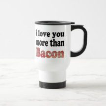 Love You More Than Bacon Coffee Mug