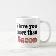 Love You More Than Bacon Coffee Mugs