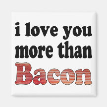Love You More Than Bacon Magnet