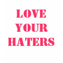 Love Your Haters t-shirts