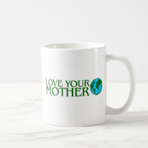 Love Your Mother Earth Coffee Mug