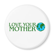 Love Your Mother Earth Refrigerator Magnet