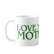 Love Your Mother Earth Coffee Mug