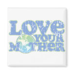 Love Your Mother Earth Square Magnet