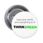 Love your world, and everything in it. THINK GREEN Button