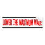 Lower the Maximum Wage Bumper Sticker