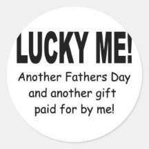 Lucky Me Fathers Day Gift - Funny and Cute Round Sticker