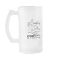 lumberjacks do it with wood coffee mugs