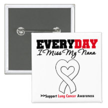 Lung Cancer Every Day I Miss My Nana Pinback Buttons