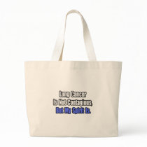 Lung Cancer Is Not Contagious.. Tote Bag