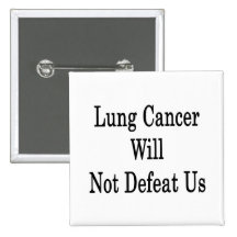 Lung Cancer Will Not Defeat Us Pinback Button