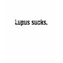Lupus sucks. t-shirts