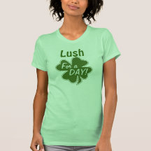 Lush For A Day T Shirts