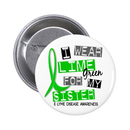 Lyme Disease I Wear Lime Green For My Sister 37 Button