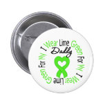 Lymphoma I Wear Lime Green Ribbon For My Daddy Pins