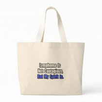 Lymphoma Is Not Contagious.. Tote Bags