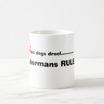 M, ost dogs drool..........., Dobermans RULE !!! Coffee Mugs