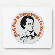 Mad, Bad & Dangerous to Know Mouse Pad