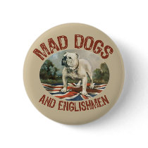 Mad Dogs & Englishmen Button