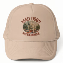 Mad Dogs & Englishmen Trucker Hat