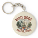 Mad Dogs & Englishmen keychains