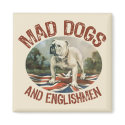 Mad Dogs & Englishmen magnets
