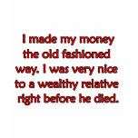 Made Money The Old Fashioned Way t-shirts