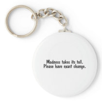 Madness Takes Its Toll Please Have Exact Change Key Chains
