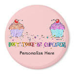 Magnet - Don't Touch My CUPCAKES!