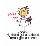 Maid Of Honour Stick Figure I Got A TShirt (Friend