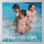 Make A Big Splash Posters