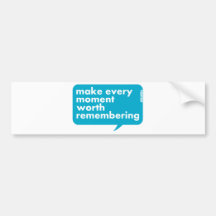Make Every Moment Worth Remembering Bumper Stickers