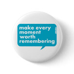 Make Every Moment Worth Remembering Button