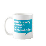 Make Every Moment Worth Remembering Coffee Mug