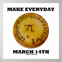 Make Everyday March 14th (Math Pi Pie Humor) Posters