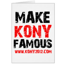 Make Kony Famous - Kony 2012 Greeting Cards