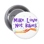 Make Love Not Babies Pins