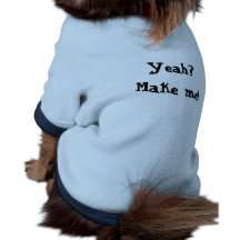 Make Me! Dog Shirt